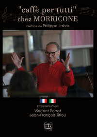"CAFFE PER TUTTI" CHEZ MORRICONE - ENTRETIENS AVEC VINCENT PERROT ET JEAN-FRANCOIS TIFIOU