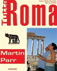 Martin Parr Tutta Roma A Contemporary Guide to Rome /anglais