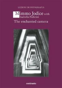 The Enchanted Camera - Mimmo Jodice with Isabella Pedicini /anglais