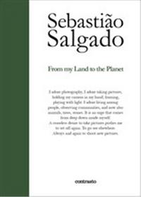 SEBASTIAO SALGADO FROM MY LAND TO THE PLANET /ANGLAIS