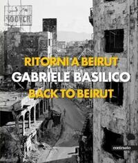 GABRIELE BASILICO BACK TO BEIRUT /ANGLAIS/ITALIEN