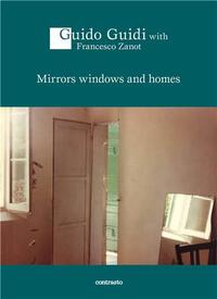 Guido Guidi: Mirrors Windows and Homes - Conversations /anglais