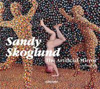 Sandy Skoglund The Artificial Mirror: Monograph /anglais