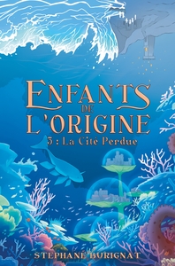ENFANTS DE L'ORIGINE - TOME 3 : LA CITE PERDUE
