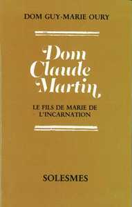 Dom Claude Martin - Le fils de Marie de l'incarnation