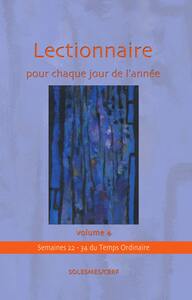 LECTIONNAIRE POUR CHAQUE JOUR DE LANNEE VOLUME 4 : TEMPS ORDINAIRE SEMAINES 22 A 34