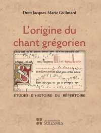 L'ORIGINE DU CHANT GREGORIEN - ETUDES D'HISTOIRE DU REPERTOIRE