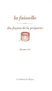 LA FAISSELLE DE FROMAGE BLANC, DIX FACONS DE LA PREPARER