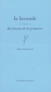LA LAVANDE, DIX FACONS DE LA PREPARER