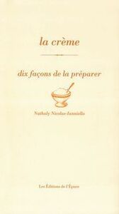 LA CREME, DIX FACONS DE LA PREPARER