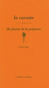 LA CAROTTE, DIX FACONS DE LA PREPARER