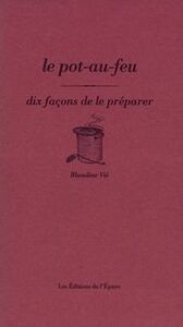 LE POT-AU-FEU, DIX FACONS DE LE PREPARER
