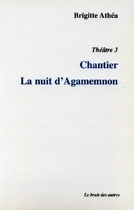 Théâtre 3 chantier / la nuit d'agamemnon