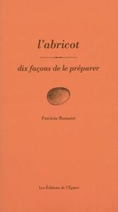 L' ABRICOT, DIX FACONS DE LE PREPARER