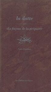 LA DATTE, DIX FACONS DE LA PREPARER