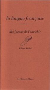 LA LANGUE FRANCAISE, DIX FACONS DE L'ENRICHIR