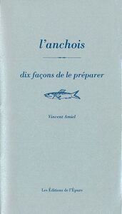 L' ANCHOIS, DIX FACONS DE LE PREPARER