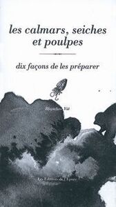 LES CALMARS, SEICHES ET POULPES, DIX FACONS DE LES PREPARER