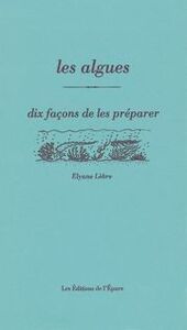 LES ALGUES, DIX FACONS DE LES PREPARER