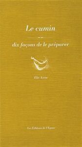 LE CUMIN, DIX FACONS DE LE PREPARER