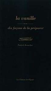 La Vanille, dix façons de la préparer