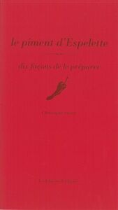 LE PIMENT D'ESPELETTE, DIX FACONS DE LE PREPARER