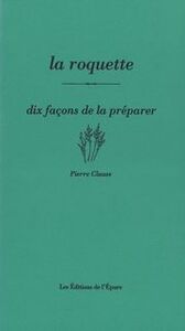 LA ROQUETTE, DIX FACONS DE LA PREPARER