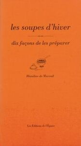 LES SOUPES D'HIVER, DIX FACONS DE LES PREPARER