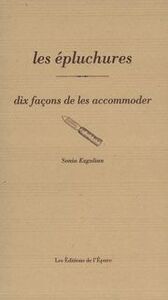 LES EPLUCHURES, DIX FACONS DE LES PREPARER