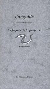 L' ANGUILLE, DIX FACONS DE LA PREPARER