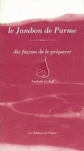 LE JAMBON DE PARME, DIX FACONS DE LE PREPARER