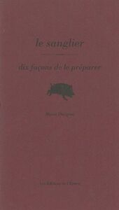 LE SANGLIER, DIX FACONS DE LE PREPARER