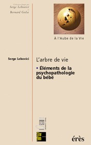 L'arbre de vie. Eléments de la psychopathologie du bébé