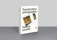 TRANSBORDEUR N 2 - PHOTOGRAPHIE, HISTOIRE ET SOCIETE - PHOTOGRAPHIE ET EXPOSITION