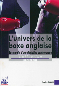 Univers de la boxe anglaise. Sociologie d'une discipline controversée.
