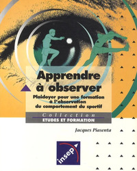 APPRENDRE A OBSERVER - PLAIDOYER POUR UNE FORMATION A L'OBSERVATION DU COMPORTEMENT DU SPORTIF