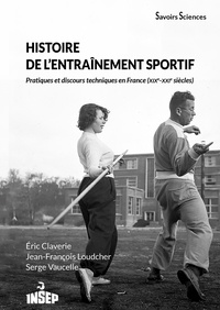 HISTOIRE DE L'ENTRAINEMENT SPORTIF. PRATIQUES ET DISCOURS EN FRANCE (XIXE-XXIE SIECLES)