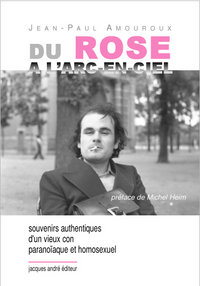 DU ROSE A L'ARC-EN-CIEL - SOUVENIRS AUTHENTIQUES D'UN VIEUX CON PARANOIAQUE ET HOMOSEXUEL