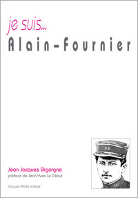 Je suis Henri Alban Fournier, dit Alain-Fournier