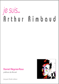Je suis Arthur Rimbaud