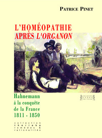 L'homéopathie après l'"Organon" - Hahnemann à la conquête de la France, 1811-1850