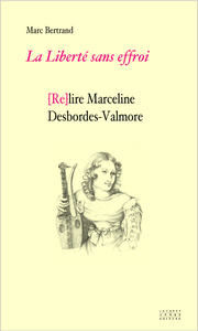 La liberté sans effroi - (re)lire Marceline Desbordes-Valmore