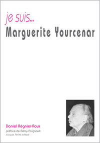 Je suis Marguerite Yourcenar