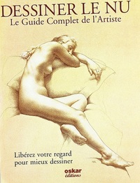 DESSINER LE NU - LE GUIDE COMPLET DE L'ARTISTE