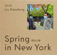 Liu Xiaodong: Spring In New York /anglais