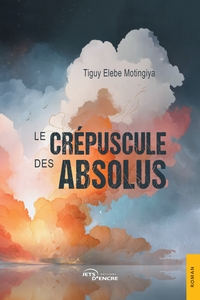 LE CREPUSCULE DES ABSOLUS