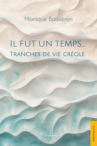 IL FUT UN TEMPS... - TRANCHES DE VIE CREOLE