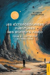 LES EXTRAORDINAIRES AVENTURES DES ENFANTS INDIGO - TOME 3 : L'ATTENTAT DU TROU NOIR