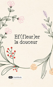 Ef(fleur)er la douceur