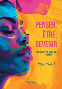 PENSER. ETRE. DEVENIR - QUETES D'UNE PHENOMENAL WOMAN